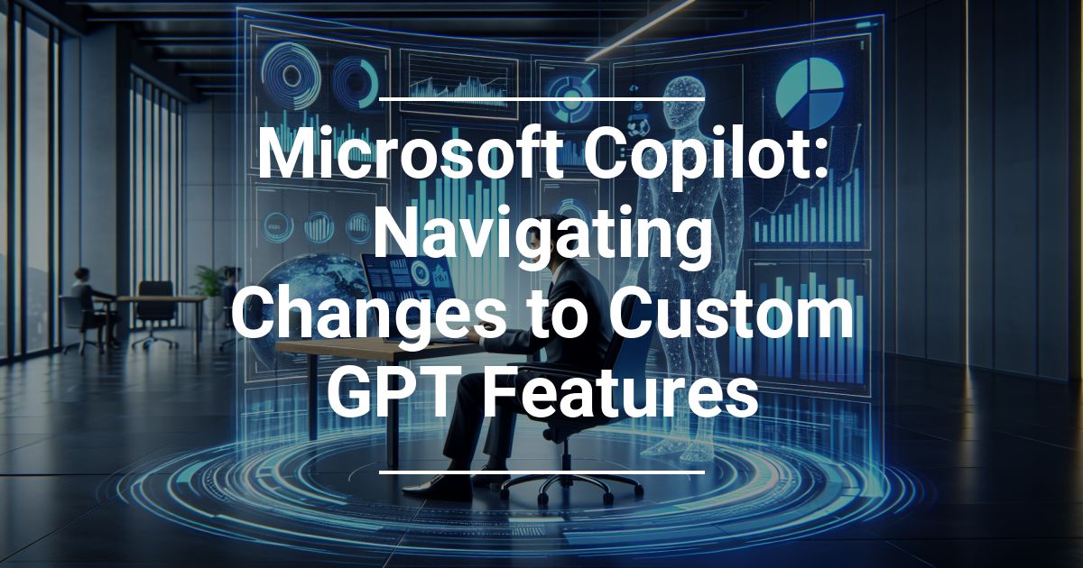 Microsoft Copilot Navigating Changes to Custom GPT Features RxIT